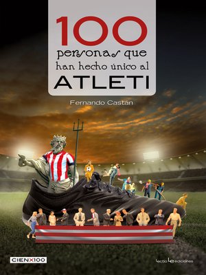 cover image of 100 personas que han hecho único al Atleti